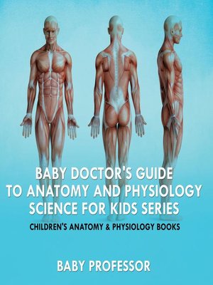 cover image of Baby Doctor's Guide to Anatomy and Physiology--Science for Kids Series--Children's Anatomy & Physiology Books